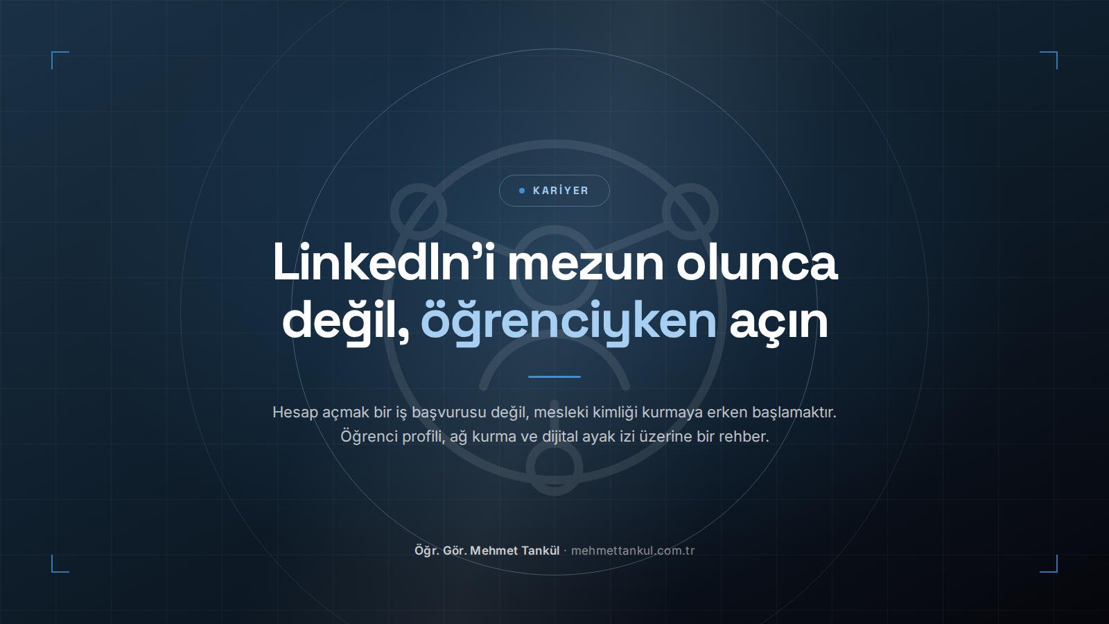 LinkedIn'i Mezun Olunca Değil, Öğrenciyken Açın